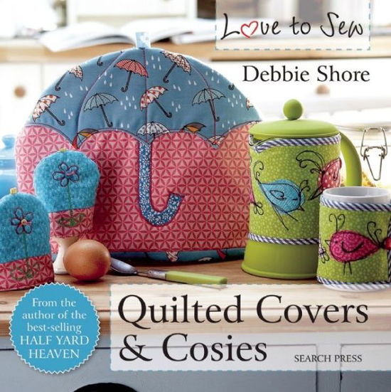 Cover for Debbie Shore · Love to Sew: Quilted Covers &amp; Cosies - Love to Sew (Paperback Book) (2016)