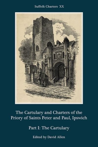 Cover for David Allen · The Cartulary and Charters of the Priory of Saints Peter and Paul, Ipswich: Part I: The Cartulary - Suffolk Charters (Hardcover bog) (2018)