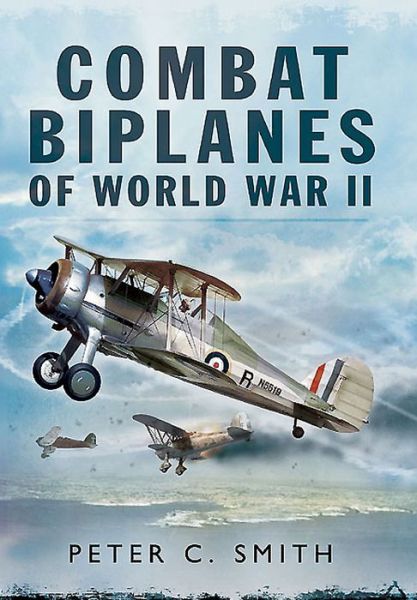 Cover for Peter C. Smith · Combat Biplanes of World War II (Hardcover Book) [Annotated edition] (2015)