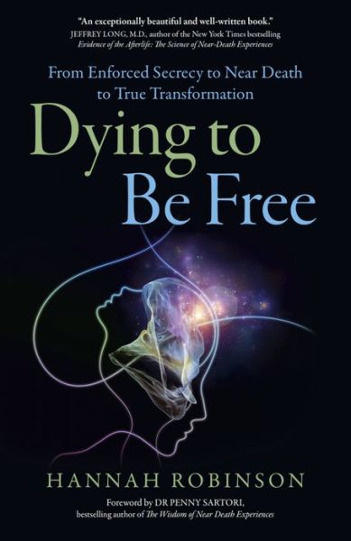 Cover for Hannah Robinson · Dying to Be Free - From Enforced Secrecy to Near Death to True Transformation (Paperback Book) (2016)