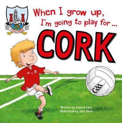 Cover for Gemma Cary · When I Grow Up, I'm Going to Play for Cork (Hardcover Book) (2017)