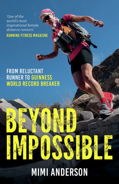 Beyond Impossible: From Reluctant Runner to Guinness World Record Breaker - Mimi Anderson - Livros - Octopus Publishing Group - 9781786850546 - 5 de agosto de 2017