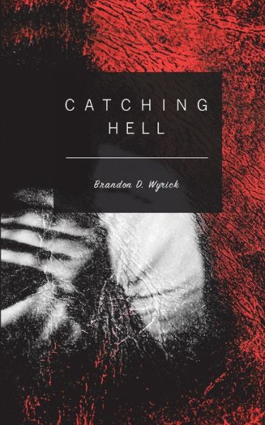 Catching Hell - Brandon D. Wyrick - Books - New Generation Publishing - 9781787192546 - February 8, 2017