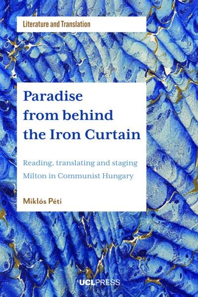 Cover for Miklos Peti · Paradise from Behind the Iron Curtain: Reading, Translating and Staging Milton in Communist Hungary - Literature and Translation (Pocketbok) (2022)