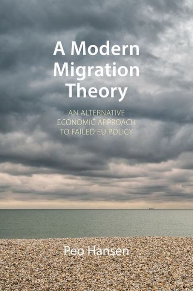 Cover for Hansen, Prof. Peo (Linkoping University) · A Modern Migration Theory: An Alternative Economic Approach to Failed EU Policy - Comparative Political Economy (Gebundenes Buch) (2021)