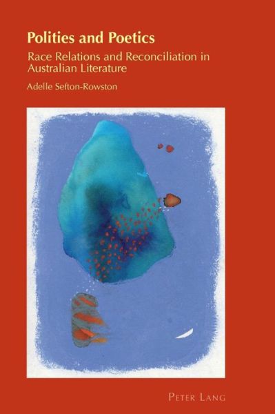 Cover for Adelle Sefton-Rowston · Polities and Poetics: Race Relations and Reconciliation in Australian Literature - Cultural Identity Studies (Paperback Book) [New edition] (2021)