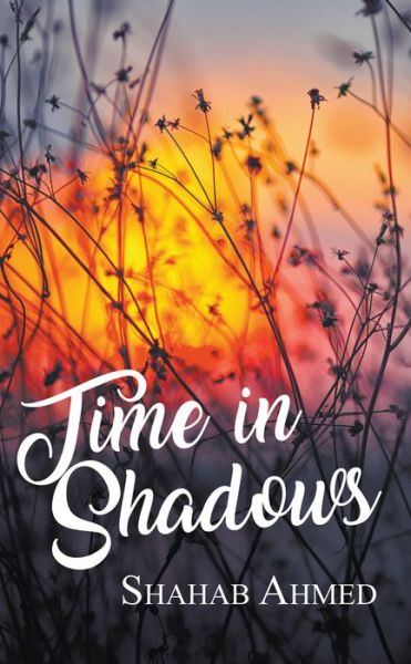 Time in Shadows - Shahab Ahmed - Books - New Generation Publishing - 9781789552546 - September 21, 2018
