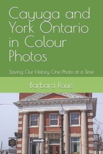 Cover for Barbara Raue · Cayuga and York Ontario in Colour Photos (Pocketbok) (2018)