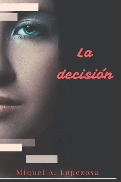 Cover for Miquel Angel Lopezosa Criado · La Decision (Paperback Book) (2018)