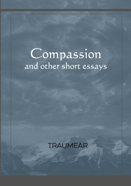 Compassion and other short essays - Traumear - Books - Lulu.com - 9781794895546 - December 5, 2021