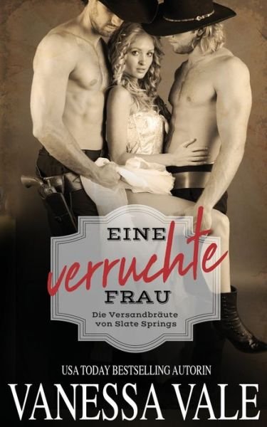 Cover for Vanessa Vale · Eine verruchte Frau - Die Versandbraute Von Slate Springs (Paperback Book) (2019)