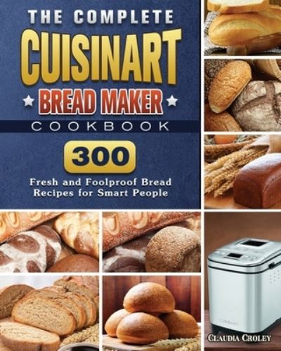 Cover for Claudia Croley · The Complete Cuisinart Bread Maker Cookbook (Paperback Book) (2021)