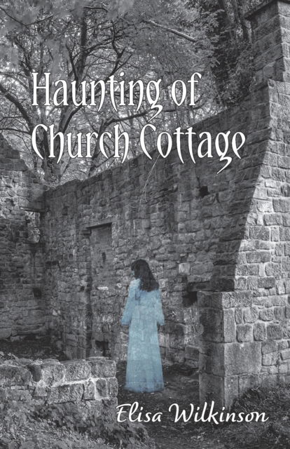 The Haunting of Church Cottage - Elisa Wilkinson - Books - New Generation Publishing - 9781803696546 - April 20, 2023