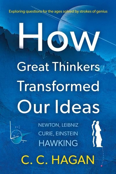 C C Hagan · How Great Thinkers Transformed Our Ideas: Share the insights of Newton, Hawking, Curie and other geniuses (Paperback Bog) (2024)