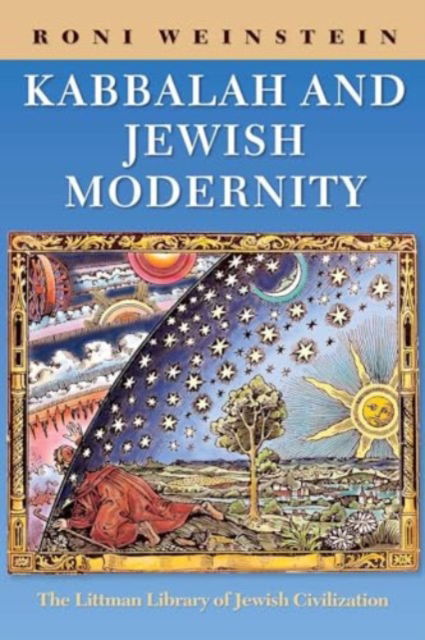 Cover for Roni Weinstein · Kabbalah and Jewish Modernity - The Littman Library of Jewish Civilization (Paperback Book) [Abridged edition] (2024)