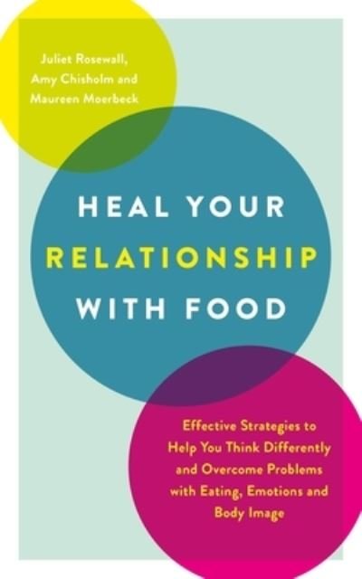 Cover for Juliet Rosewall · Heal Your Relationship with Food: Effective Strategies to Help You Think Differently and Overcome Problems with Eating, Emotions and Body Image (Paperback Book) (2021)