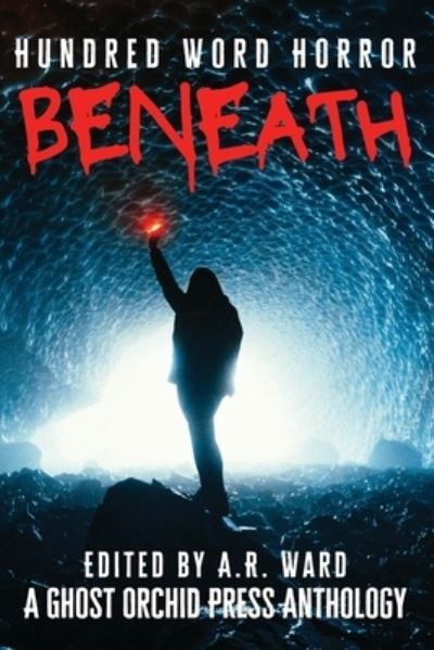 Cover for A.R. Ward · Beneath: An Anthology of Dark Microfiction - Hundred Word Horror (Paperback Book) (2021)