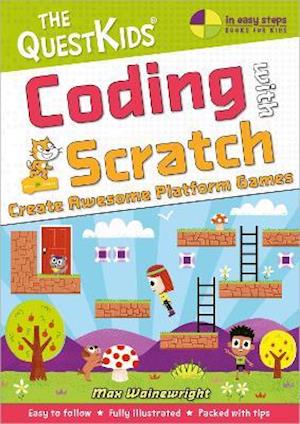 Cover for Max Wainewright · Coding with Scratch - Create Awesome Platform Games: The QuestKids do Coding - The QuestKids - In Easy Steps (Paperback Book) (2021)