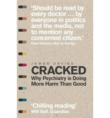 Cracked: Why Psychiatry is Doing More Harm Than Good - James Davies - Bøger - Icon Books - 9781848316546 - 6. marts 2014