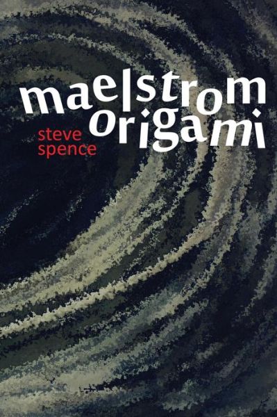 Cover for Steve Spence · Maelstrom Origami (Pocketbok) (2014)