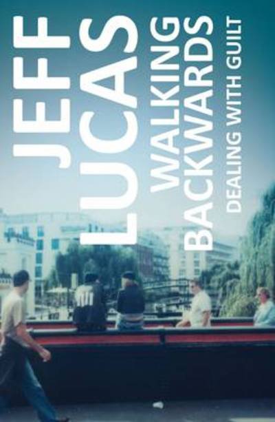 Cover for Jeff Lucas · Walking Backwards: Dealing with Guilt (Pocketbok) (2010)