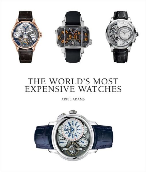 Cover for Ariel Adams · World's Most Expensive Watches (Hardcover Book) (2022)