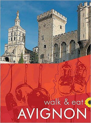 Cover for Sunflower Books · Walk &amp; Eat: Walk &amp; Eat Avignon (Sewn Spine Book) (2008)