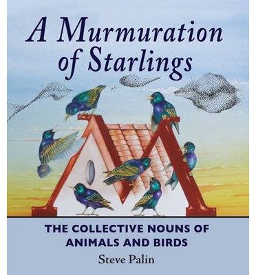 Cover for Steve Palin · A Murmuration of Starlings: The Collective Nouns of Animals and Birds (Hardcover Book) (2013)