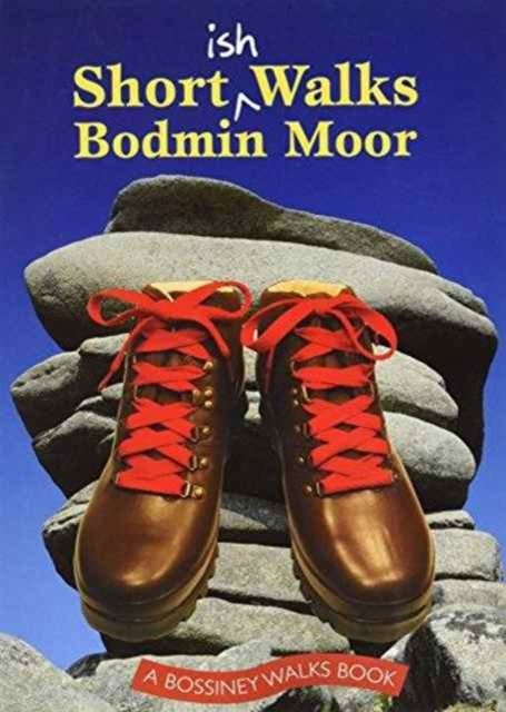 Shortish Walks Bodmin Moor - Shortish Walks - Paul White - Books - Bossiney Books - 9781906474546 - January 29, 2016