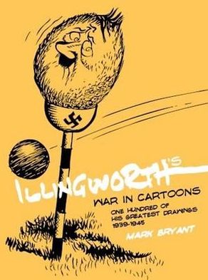 Cover for Mark Bryant · Illingworth's War in Cartoons: One Hundred of His Greatest Drawings 1939-1945 (Hardcover Book) (2009)