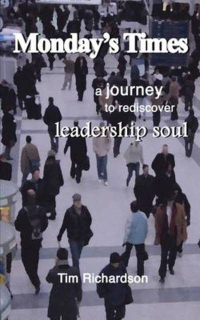 Cover for Tim Richardson · Monday's Times: A Journey to Rediscover Leadership Soul (Paperback Book) (2009)