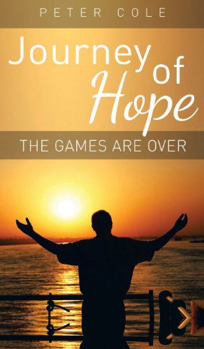 Cover for Peter Cole · Journey of Hope: The Games Are Over (Inbunden Bok) (2013)