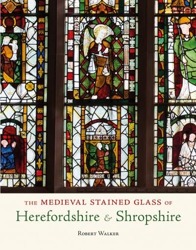 Cover for Robert Walker · The Medieval Stained Glass of Herefordshire &amp; Shropshire (Paperback Book) (2023)