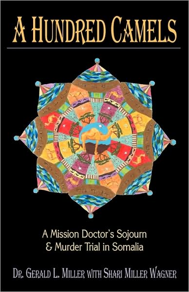 A Hundred Camels: a Mission Doctor's Sojourn and Murder Trial in Somalia - Gerald L. Miller - Książki - DreamSeeker Books - 9781931038546 - 10 czerwca 2009