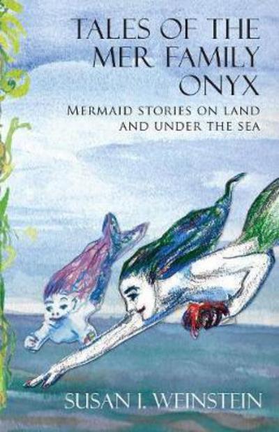 Cover for Susan I Weinstein · Tales of the Mer Family Onyx: Mermaid Stories on Land and Under the Sea (Pocketbok) (2017)