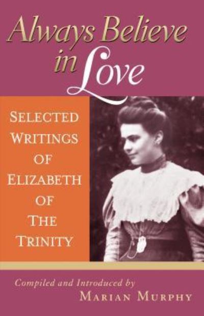 Cover for Elizabeth of the Trinity · Always Believe in Love (Pocketbok) (2017)