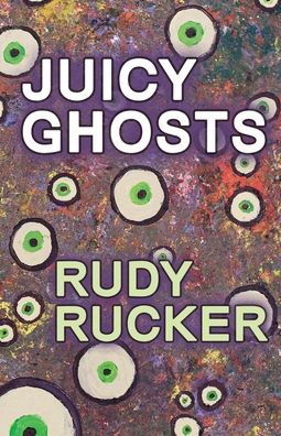 Cover for Rudy Rucker · Juicy Ghosts (Paperback Book) (2021)