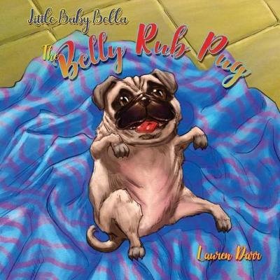 Cover for Laurren Darr · Little Baby Bella The Belly Rub Pug (Pocketbok) (2017)