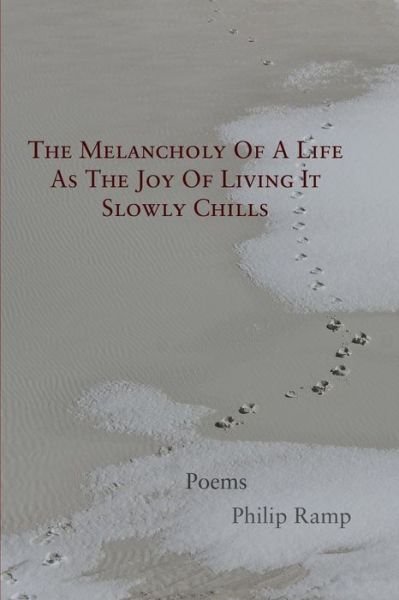 Cover for Philip Ramp · The Melancholy Of A Life  As The Joy Of Living It Slowly Chills (Paperback Book) (2018)