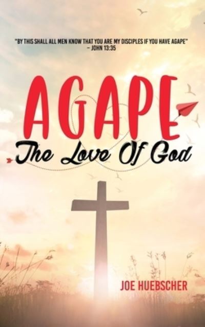 Cover for Joe Huebscher · Agape (Hardcover Book) (2019)