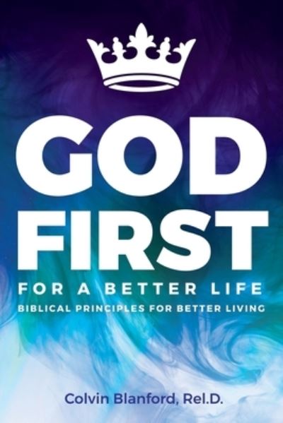 Cover for Rel D Colvin Blanford · God First For A Better Life (Paperback Book) (2021)