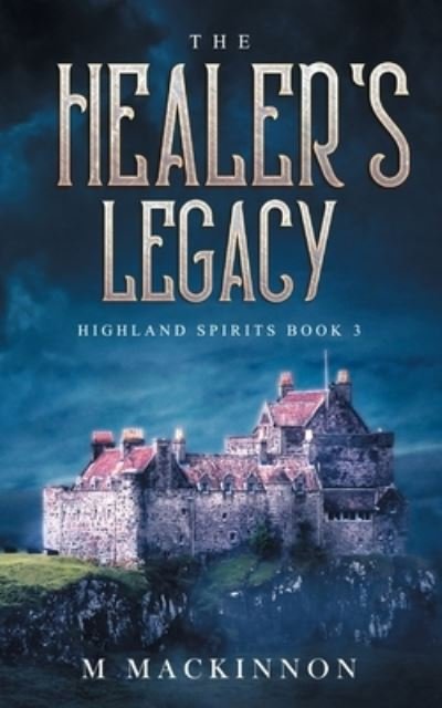 Cover for M MacKinnon · The Healer's Legacy - Highland Spirits (Paperback Bog) (2020)