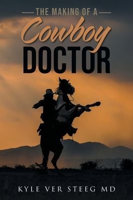 Cover for Kyle Ver Steeg · The Making of a Cowboy Doctor (Paperback Book) (2020)