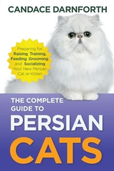 Complete Guide to Persian Cats - Candace Darnforth - Kirjat - LP Media Inc - 9781954288546 - sunnuntai 11. joulukuuta 2022