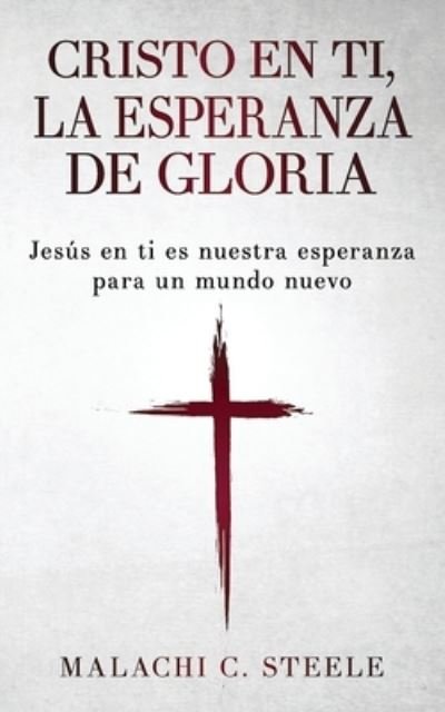 Cover for Malachi Steele · Cristo en Ti, la Esperanza de Gloria (Bok) (2023)