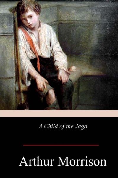 Cover for Arthur Morrison · A Child of the Jago (Pocketbok) (2017)