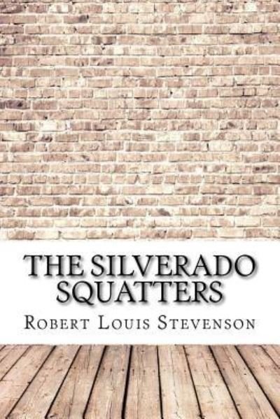 The Silverado Squatters - Robert Louis Stevenson - Books - Createspace Independent Publishing Platf - 9781974538546 - August 15, 2017
