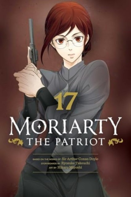 Moriarty the Patriot, Vol. 17 - Moriarty the Patriot - Ryosuke Takeuchi - Books - Viz Media, Subs. of Shogakukan Inc - 9781974736546 - November 7, 2024