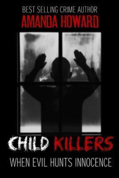 Child Killers - Amanda Howard - Kirjat - Createspace Independent Publishing Platf - 9781978217546 - sunnuntai 26. marraskuuta 2017