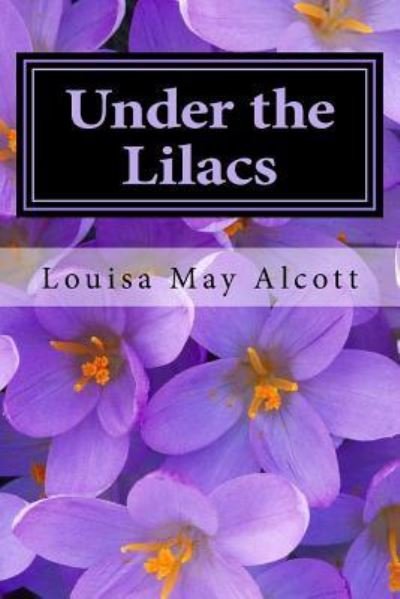 Under the Lilacs - Louisa May Alcott - Kirjat - Createspace Independent Publishing Platf - 9781979757546 - keskiviikko 15. marraskuuta 2017